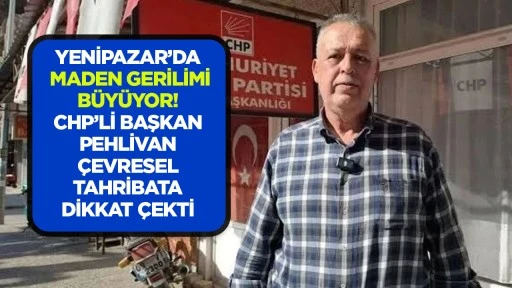 YENİPAZAR’DA MADEN GERİLİMİ BÜYÜYOR! CHP’Lİ BAŞKAN PEHLİVAN ÇEVRESEL TAHRİBATA DİKKAT ÇEKTİ