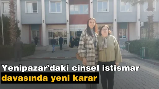Yenipazar&rsquo;daki cinsel istismar davasında yeni karar