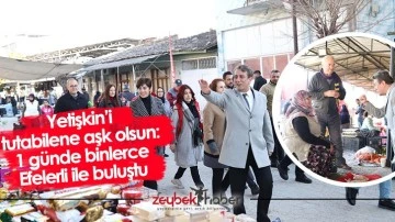 Yetişkin&rsquo;i tutabilene aşk olsun: 1 g&uuml;nde binlerce Efelerli ile buluştu