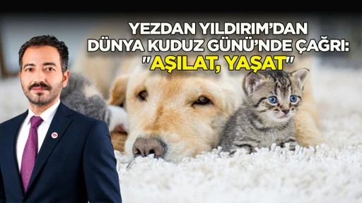 Yezdan Yıldırım&rsquo;dan D&uuml;nya Kuduz G&uuml;n&uuml;&rsquo;nde &Ccedil;ağrı: "Aşılat, Yaşat"