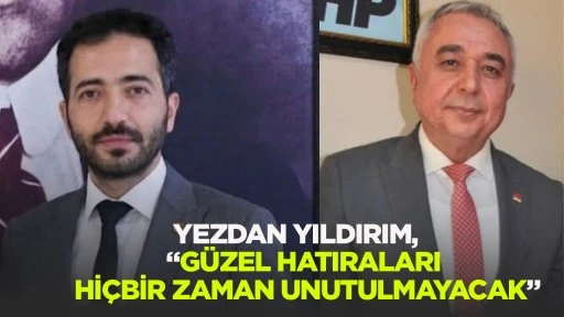 Yezdan Yıldırım: &ldquo;G&uuml;zel hatıraları hi&ccedil;bir zaman unutulmayacak&rdquo;