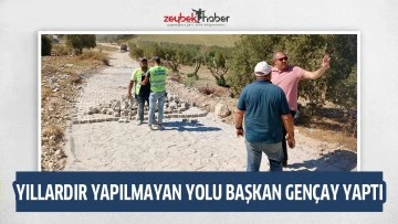 YILLARDIR YAPILMAYAN YOLU BAŞKAN GEN&Ccedil;AY YAPTI