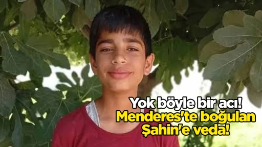 Yok b&ouml;yle bir acı! Menderes'te boğulan Şahin'e veda!