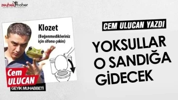 YOKSULLAR O SANDIĞA GİDECEK