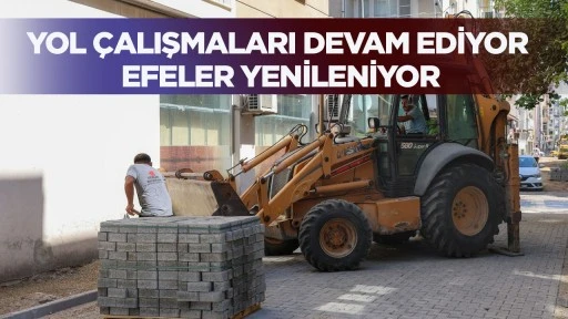 Yol &ccedil;alışmaları devam ediyor, Efeler yenileniyor