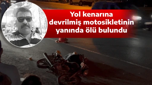 Yol kenarına devrilmiş motosikletinin yanında &ouml;l&uuml; bulundu