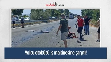 Yolcu otob&uuml;s&uuml; iş makinesine &ccedil;arptı!