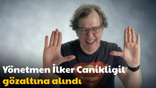 Y&ouml;netmen İlker Canikligil g&ouml;zaltına alındı