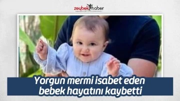 Yorgun mermi isabet eden bebek hayatını kaybetti