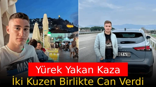 Y&uuml;rek Yakan Kaza: İki Kuzen Birlikte Can Verdi