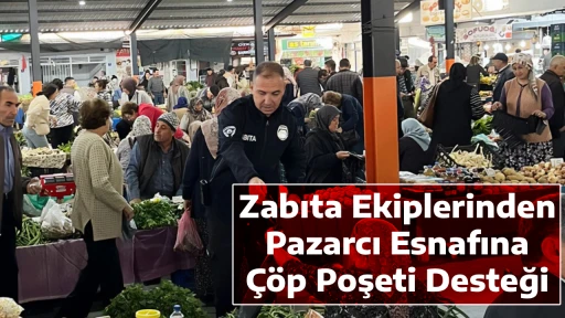 Zabıta Ekiplerinden Pazarcı Esnafına &Ccedil;&ouml;p Poşeti Desteği