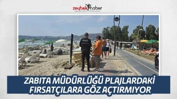 ZABITA M&Uuml;D&Uuml;RL&Uuml;Ğ&Uuml; PLAJLARDAKİ FIRSAT&Ccedil;ILARA G&Ouml;Z A&Ccedil;TIRMIYOR