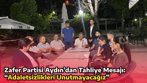 Zafer Partisi Aydın&rsquo;dan Tahliye Mesajı: &ldquo;Adaletsizlikleri Unutmayacağız&rdquo;