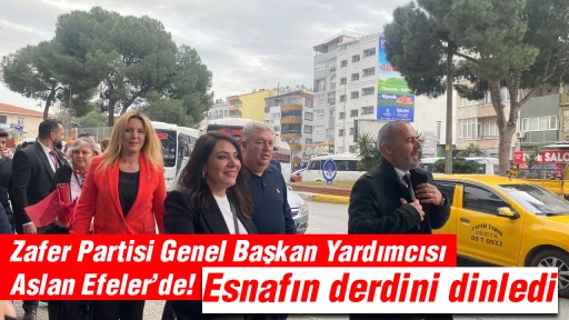 Zafer Partisi Genel Başkan Yardımcısı Aslan Efeler&rsquo;de! Esnafın derdini dinledi