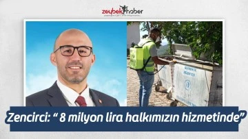 Zencirci: &ldquo; 8 milyon lira halkımızın hizmetinde&rdquo;