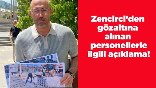 ZENCİRCİ, "TEK SUÇLARI HIZLI REAKSİYON ALMAK"