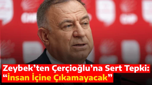 Zeybek&rsquo;ten &Ccedil;er&ccedil;ioğlu&rsquo;na Sert Tepki: &ldquo;İnsan İ&ccedil;ine &Ccedil;ıkamayacak&rdquo;