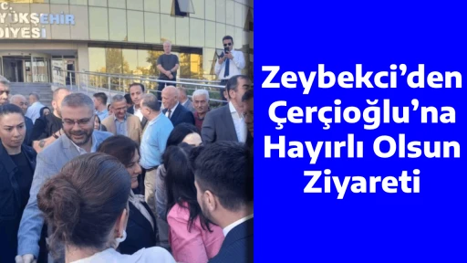 Zeybekci&rsquo;den &Ccedil;er&ccedil;ioğlu&rsquo;na Hayırlı Olsun Ziyareti