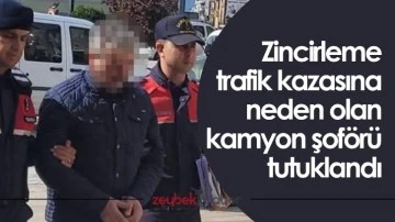 Zincirleme trafik kazasına neden olan kamyon şof&ouml;r&uuml; tutuklandı